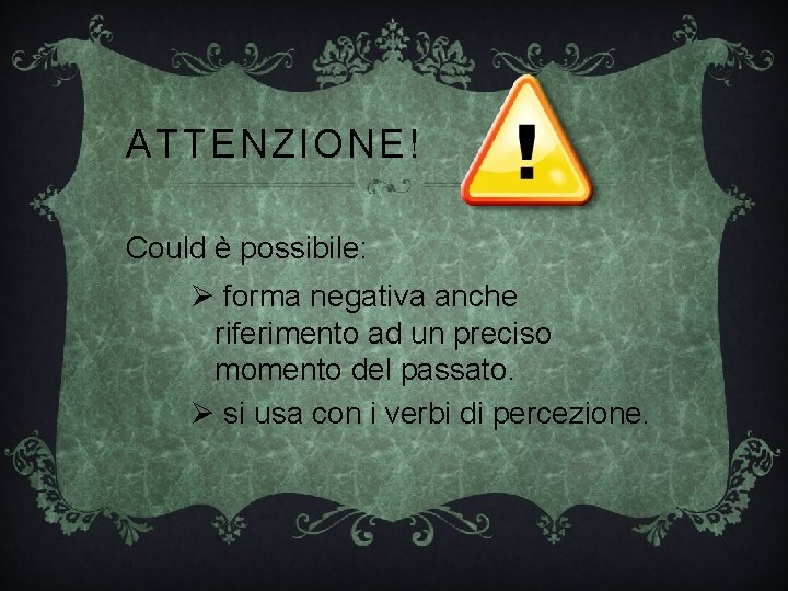 ATTENZIONE! Could è possibile: Ø forma negativa anche riferimento ad un preciso momento del ATTENZIONE! Could è possibile: Ø forma negativa anche riferimento ad un preciso momento del