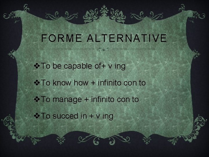 FORME ALTERNATIVE v. To be capable of+ v ing v. To know how + FORME ALTERNATIVE v. To be capable of+ v ing v. To know how +
