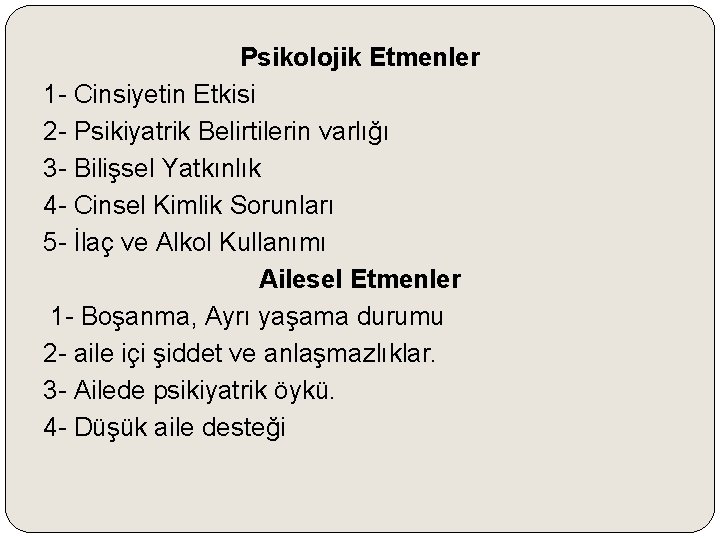 Psikolojik Etmenler 1 - Cinsiyetin Etkisi 2 - Psikiyatrik Belirtilerin varlığı 3 - Bilişsel