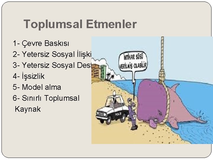 Toplumsal Etmenler 1 - Çevre Baskısı 2 - Yetersiz Sosyal İlişki 3 - Yetersiz