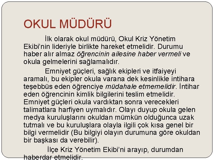 OKUL MÜDÜRÜ İlk olarak okul müdürü, Okul Kriz Yönetim Ekibi’nin lideriyle birlikte hareket etmelidir.