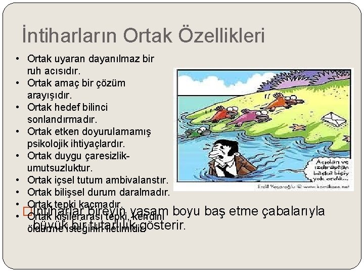 İntiharların Ortak Özellikleri • Ortak uyaran dayanılmaz bir ruh acısıdır. • Ortak amaç bir