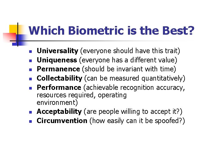 Which Biometric is the Best? n n n n Universality (everyone should have this