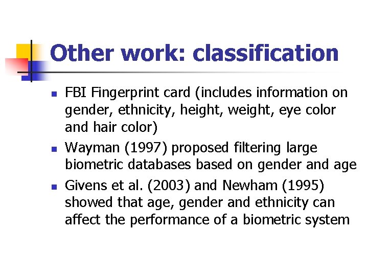 Other work: classification n FBI Fingerprint card (includes information on gender, ethnicity, height, weight,