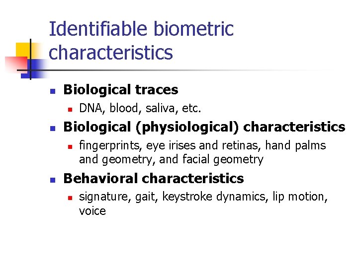 Identifiable biometric characteristics n Biological traces n n Biological (physiological) characteristics n n DNA,