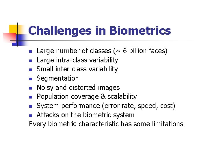 Challenges in Biometrics Large number of classes (~ 6 billion faces) n Large intra-class