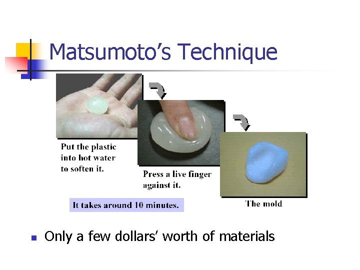 Matsumoto’s Technique n Only a few dollars’ worth of materials 