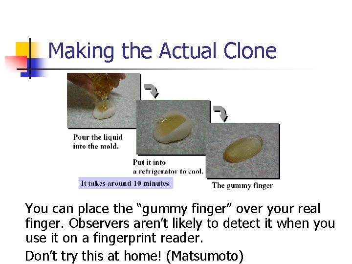 Making the Actual Clone You can place the “gummy finger” over your real finger.