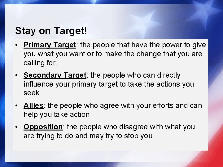 Stay on Target! • Primary Target: the people that have the power to give