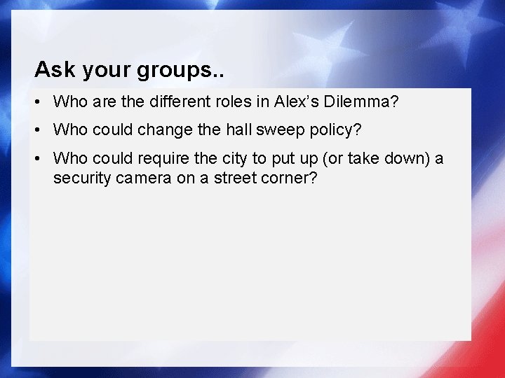 Ask your groups. . • Who are the different roles in Alex’s Dilemma? •