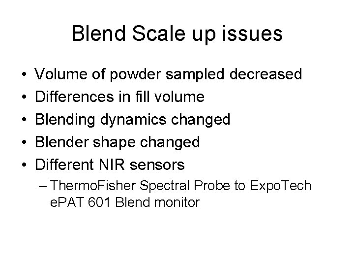 Blend Scale up issues • • • Volume of powder sampled decreased Differences in