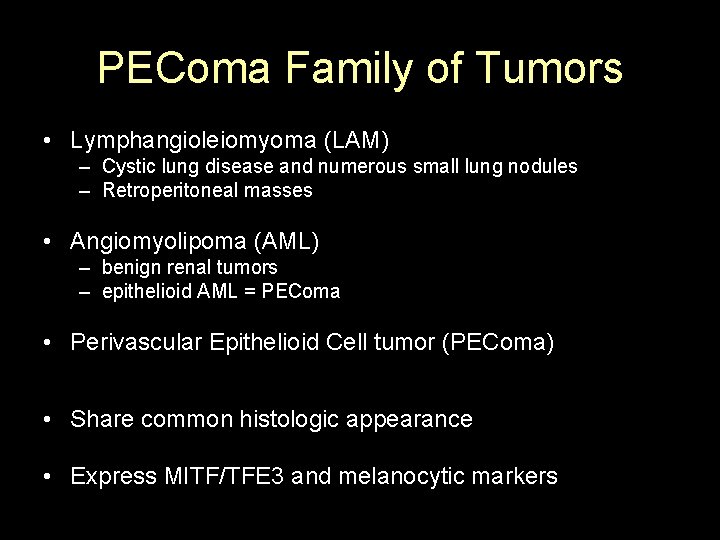 PEComa Family of Tumors • Lymphangioleiomyoma (LAM) – Cystic lung disease and numerous small