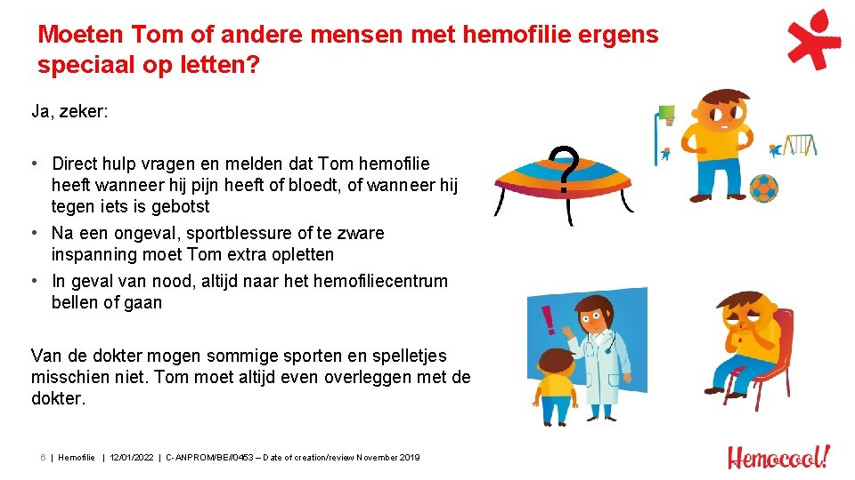 Moeten Tom of andere mensen met hemofilie ergens speciaal op letten? Ja, zeker: •