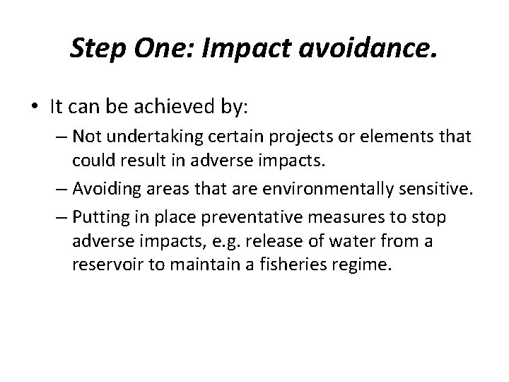 Step One: Impact avoidance. • It can be achieved by: – Not undertaking certain