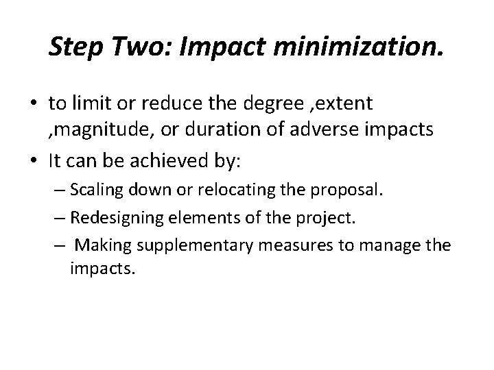 Step Two: Impact minimization. • to limit or reduce the degree , extent ,