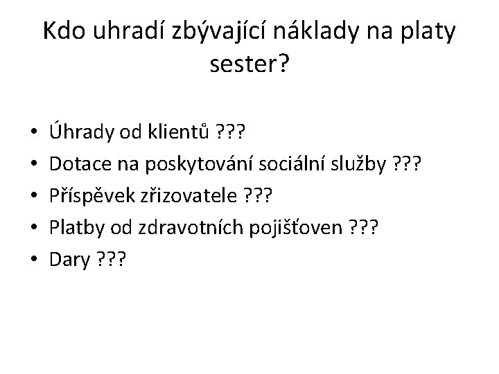 Kdo uhradí zbývající náklady na platy sester? • • • Úhrady od klientů ?