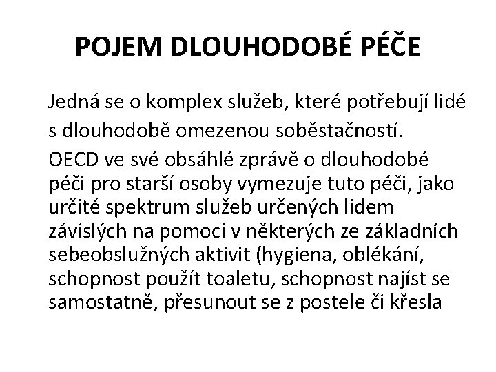 POJEM DLOUHODOBÉ PÉČE Jedná se o komplex služeb, které potřebují lidé s dlouhodobě omezenou