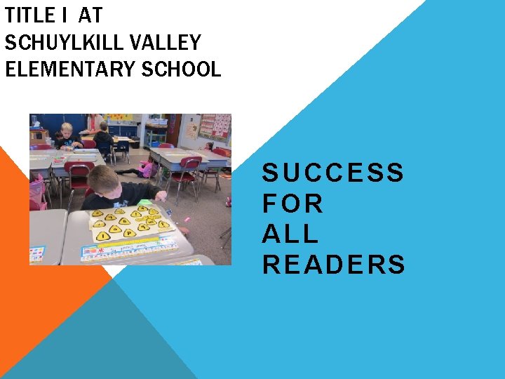 TITLE I AT SCHUYLKILL VALLEY ELEMENTARY SCHOOL SUCCESS FOR ALL READERS 