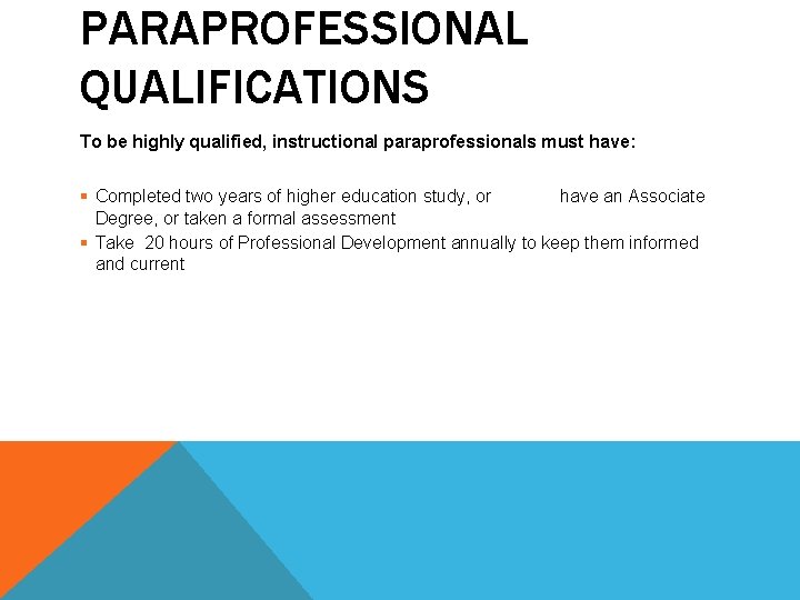 PARAPROFESSIONAL QUALIFICATIONS To be highly qualified, instructional paraprofessionals must have: § Completed two years
