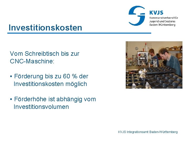 Investitionskosten Vom Schreibtisch bis zur CNC-Maschine: • Förderung bis zu 60 % der Investitionskosten