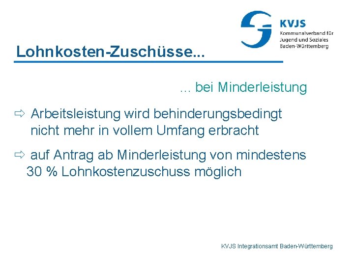 Lohnkosten-Zuschüsse. . . bei Minderleistung ð Arbeitsleistung wird behinderungsbedingt nicht mehr in vollem Umfang