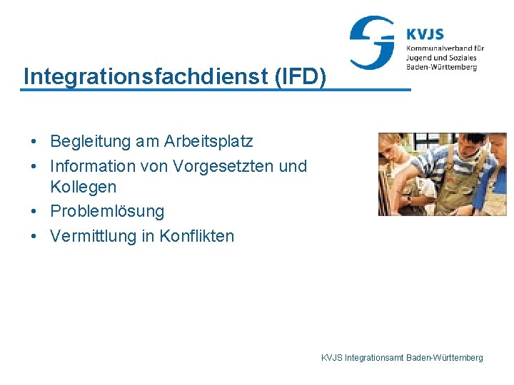 Integrationsfachdienst (IFD) • Begleitung am Arbeitsplatz • Information von Vorgesetzten und Kollegen • Problemlösung