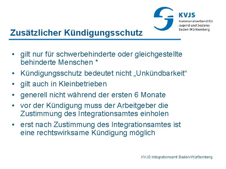 Zusätzlicher Kündigungsschutz • gilt nur für schwerbehinderte oder gleichgestellte behinderte Menschen * • Kündigungsschutz