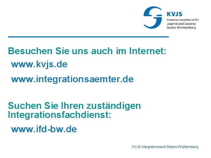 Besuchen Sie uns auch im Internet: www. kvjs. de www. integrationsaemter. de Suchen Sie