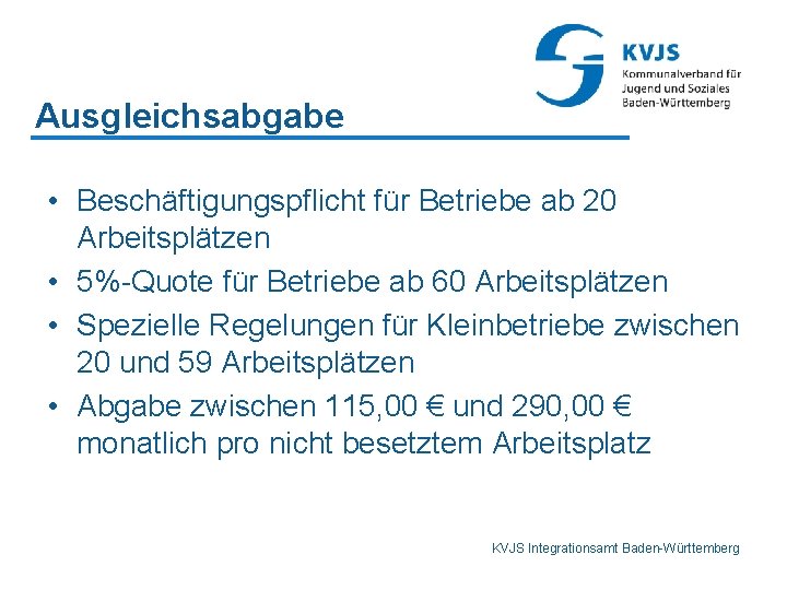 Ausgleichsabgabe • Beschäftigungspflicht für Betriebe ab 20 Arbeitsplätzen • 5%-Quote für Betriebe ab 60