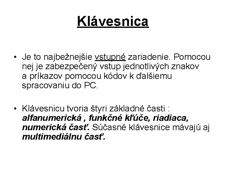 Klávesnica • Je to najbežnejšie vstupné zariadenie. Pomocou nej je zabezpečený vstup jednotlivých znakov