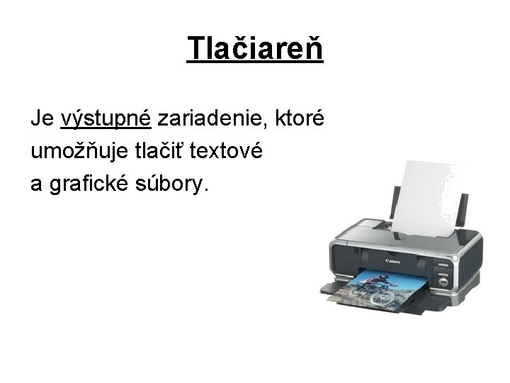 Tlačiareň Je výstupné zariadenie, ktoré umožňuje tlačiť textové a grafické súbory. 