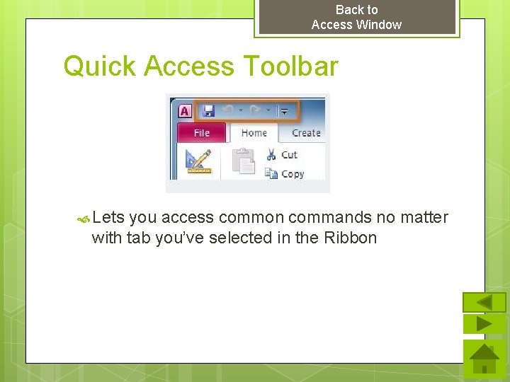 Back to Access Window Quick Access Toolbar Lets you access common commands no matter