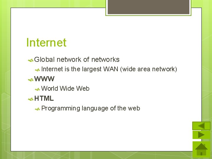 Internet Global network of networks Internet is the largest WAN (wide area network) WWW