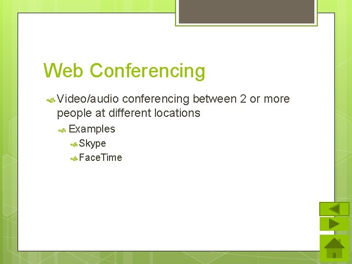 Web Conferencing Video/audio conferencing between 2 or more people at different locations Examples Skype