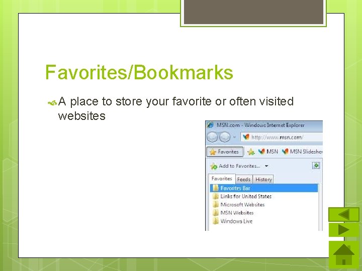 Favorites/Bookmarks A place to store your favorite or often visited websites Favorites/Bookmarks A place to store your favorite or often visited websites