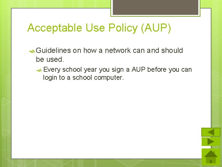 Acceptable Use Policy (AUP) Guidelines on how a network can and should be used.