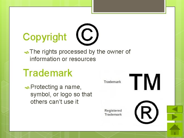 Copyright The rights processed by the owner of information or resources Trademark Protecting a