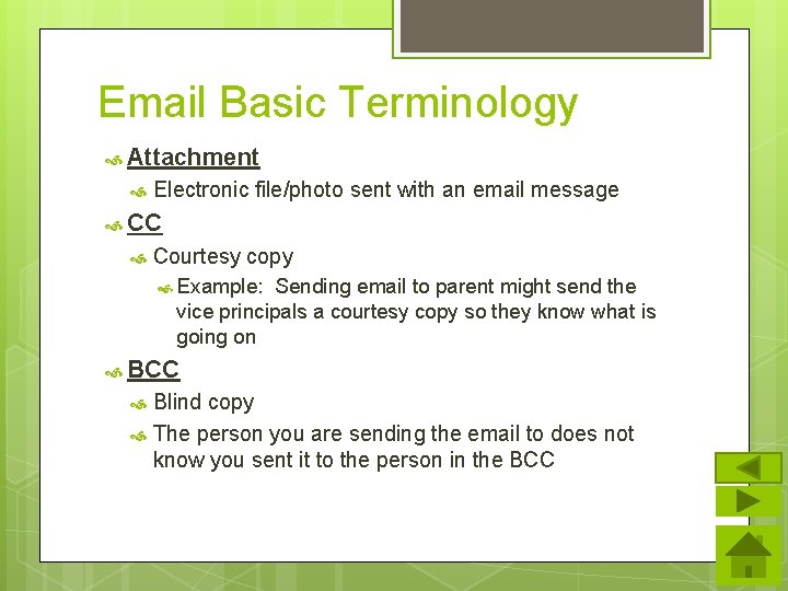 Email Basic Terminology Attachment Electronic file/photo sent with an email message CC Courtesy copy