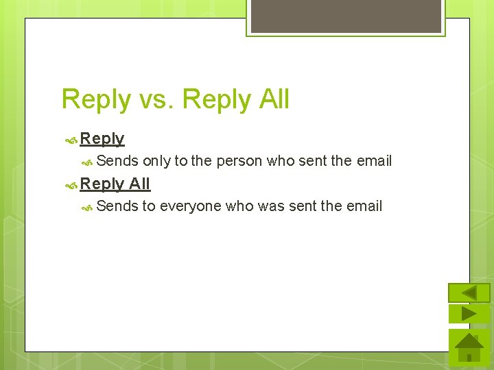 Reply vs. Reply All Reply Sends Reply only to the person who sent the