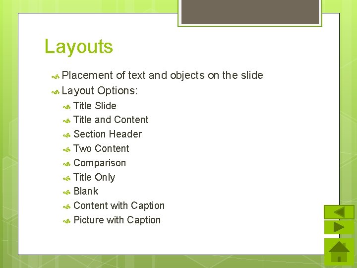 Layouts Placement of text and objects on the slide Layout Options: Title Slide Title