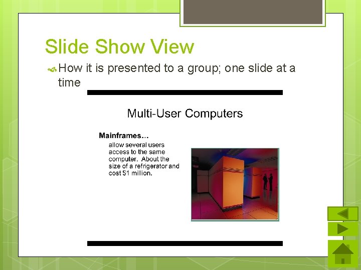 Slide Show View How time it is presented to a group; one slide at