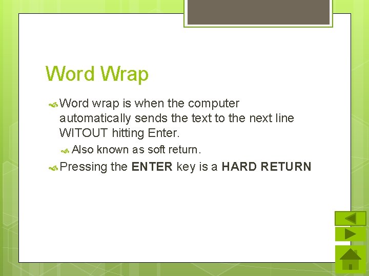 Word Wrap Word wrap is when the computer automatically sends the text to the