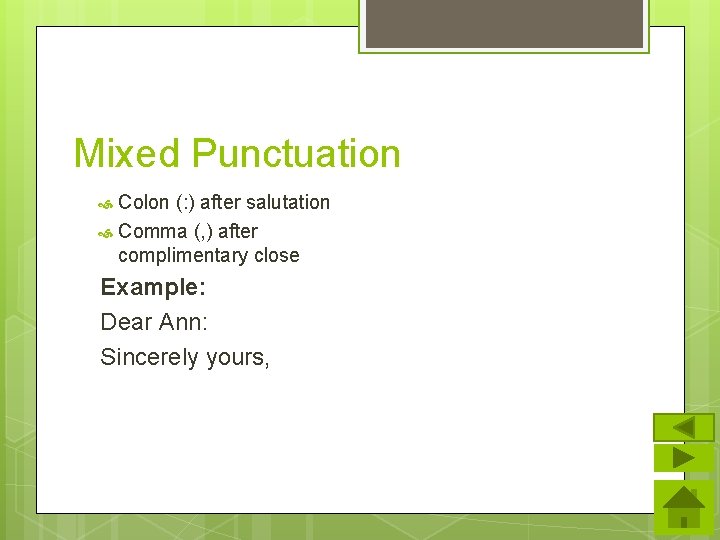 Mixed Punctuation Colon (: ) after salutation Comma (, ) after complimentary close Example: Mixed Punctuation Colon (: ) after salutation Comma (, ) after complimentary close Example: