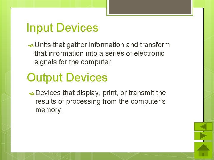 Input Devices Units that gather information and transform that information into a series of