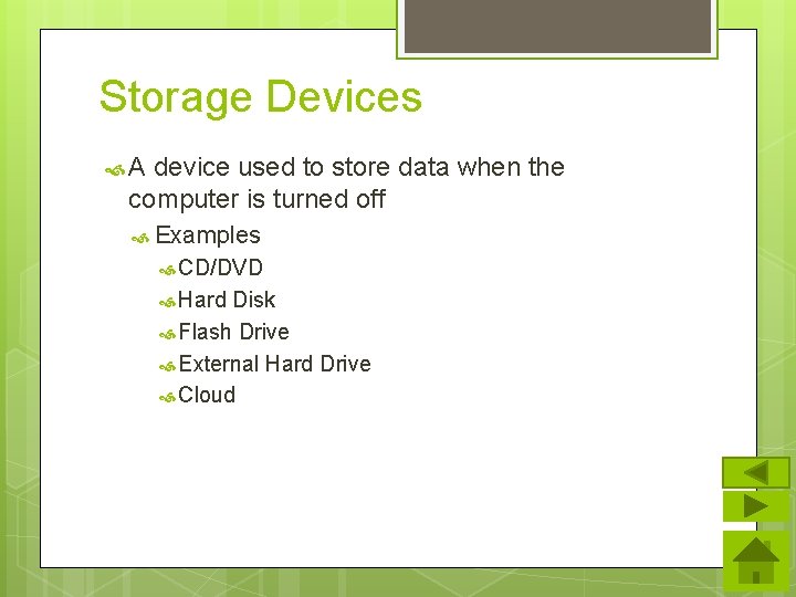 Storage Devices A device used to store data when the computer is turned off