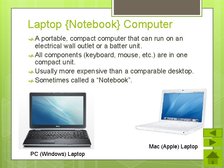 Laptop {Notebook} Computer A portable, compact computer that can run on an electrical wall