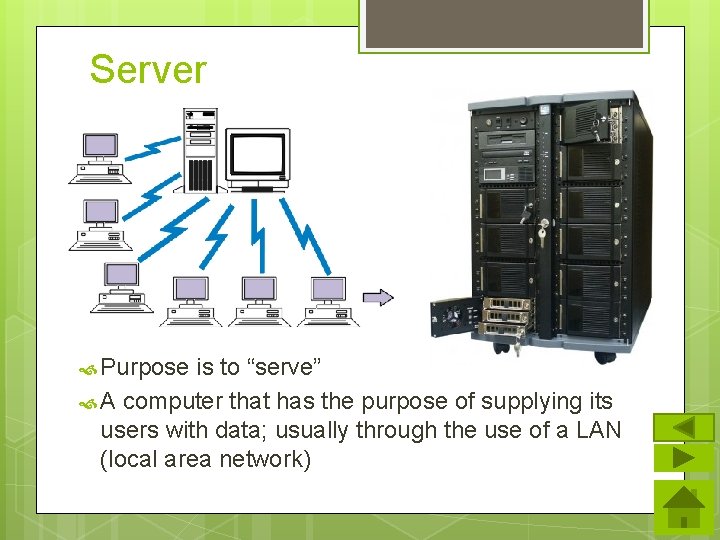 Server Purpose is to “serve” A computer that has the purpose of supplying its