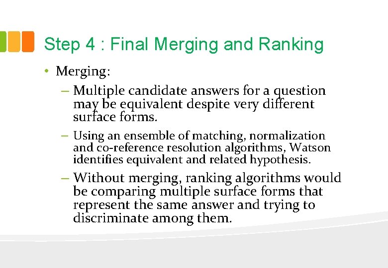 Step 4 : Final Merging and Ranking • Merging: – Multiple candidate answers for