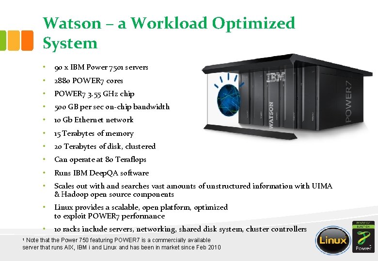 Watson – a Workload Optimized System • 90 x IBM Power 7501 servers •