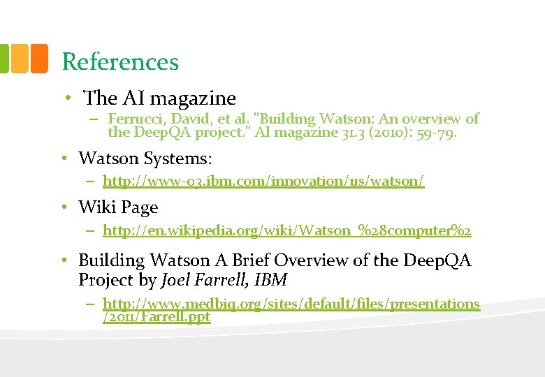 References • The AI magazine – Ferrucci, David, et al. "Building Watson: An overview